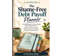 The Shame-Free Debt Payoff Planner: A 12-Month System to Get Out of Debt Without Hating Your Life - Weekly 5-Minute Check-Ins, Monthly Reviews, and a ... Protocol for When You Slip (The Money Reset)