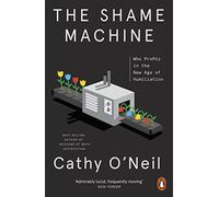 The Shame Machine: Who Profits in the New Age of Humiliation