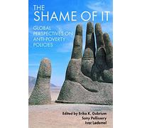 [The Shame of It: Global Perspectives on Anti-poverty Policies] [By: ] [January, 2014]