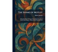 The Shame of Motley: Being the Memoir of Certan Transactions in the Life of Lazzaro Biancomonte, of Biancomonte, Sometime Fool