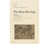 The Shan Hai Jing: Volume I: The Mountains: An Annotated English Translation of The Classic of Mountains and Seas with Chinese Text and Historical Illustrations