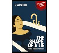 The Shape of a Lie: Part 2 - The Bathtub Theory (Bollywood Secrets - A literary fiction series by R. Arvind)