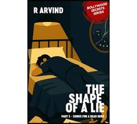 The Shape of a Lie: Part 3 - Songs for a Dead Hero (Bollywood Secrets - A literary fiction series by R. Arvind)