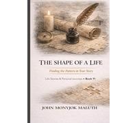 The Shape of a Life: Finding the Pattern in Your Story (Life Stories & Personal Journeys)