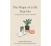 The Shape of a Life That Fits: Letting Identity Emerge Naturally (The Quiet Inner Life Series: Books for Rebuilding Inner Stability, Safety, and Calm)