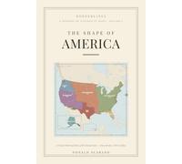The Shape of America: A Visual Historical Atlas of the United States Every Border, 1783 to Today (Borderlines)