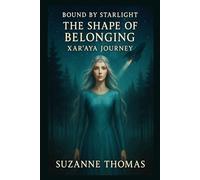 THE SHAPE OF BELONGING: XAR'AYA JOURNEY (Bound by Starlight Series)