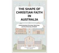 The Shape of Christian Faith in Australia: Understanding Churches, Doctrines, and the Diversity of Belief