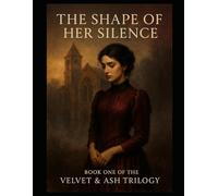 The Shape of Her Silence: Book One of the Velvet & Ash Trilogy: 1