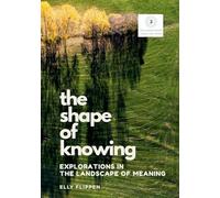 The Shape of Knowing: Explorations in the Landscape of Meaning: 3 (You Know More Than You Think)
