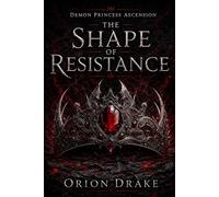 The Shape of Resistance: Scars Don't Fade (Demon Princess Ascension)