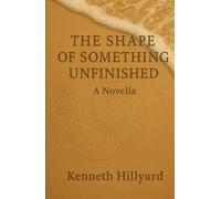 The Shape Of Something Unfinished: A Novella
