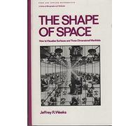 The Shape of Space: How to Visualize Surfaces and Three-Dimensional Manifolds: 96 (Pure and Applied Mathematics)