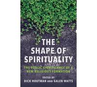 The Shape of Spirituality: The Public Significance of a New Religious Formation