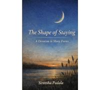 The Shape of Staying: A Devotion in Many Forms
