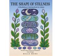 The Shape of Stillness: A Mindfulness Coloring Book for Adults: 50 Quiet Nature Patterns and Meditative Scene Designs (Sugarbelle Escapes)