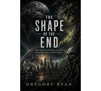 The Shape of the End: Three Novellas of Monsters, Machines, and the Collapse of Human Worlds