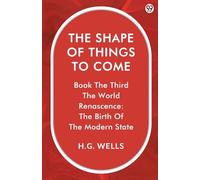The Shape Of Things To ComeBook The Third The World Renascence: The Birth Of The Modern State (Edition1)