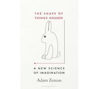 The Shape of Things Unseen: A New Science of Imagination