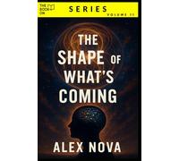 The Shape of What’s Coming: Why Everything Feels Broken, and What’s Actually Taking Shape Beneath the Surface (The Book On Series)