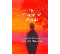 The Shape of Words: A Random Collection of Poems and Short Stories