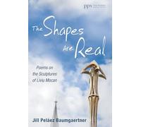 The Shapes Are Real: Poems on the Sculptures of Liviu Mocan (Poiema Poetry)