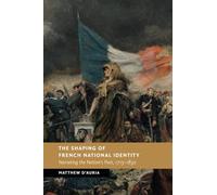 The Shaping of French National Identity: Narrating the Nation's Past, 1715-1830 (New Studies in European History)