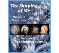 The Shaping of Me-- Memoirs of Nancy Davis: Volume One-- The Shaping of a Family