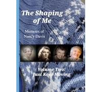 The Shaping of Me-- Memoirs of Nancy Davis: Volume Two-- Just Keep Moving
