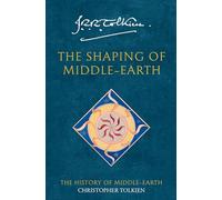 The Shaping of Middle-earth: Discover the Untold Origins of an Epic Fantasy Universe: Book 4 (The History of Middle-earth)