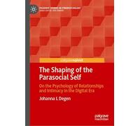 The Shaping of the Parasocial Self: On the Psychology of Relationships and Intimacy in the Digital Era (Palgrave Studies in Cyberpsychology)