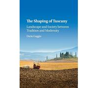 The Shaping of Tuscany: Landscape and Society between Tradition and Modernity