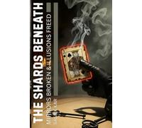 The Shards Beneath: Mirrors Broken & Illusions Freed