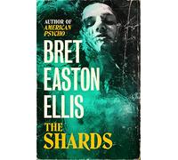 The Shards: Bret Easton Ellis. The Sunday Times Bestselling New Novel from the Author of AMERICAN PSYCHO