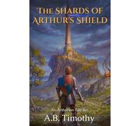 The Shards of Arthur's Shield: A Tale by A.B. Timothy (The Reign of Thomas)