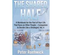 The Shared Half: A Workbook for the Part of Your Life That Runs on Other People - Companion to Decide Like a Strategist, Vol. 4