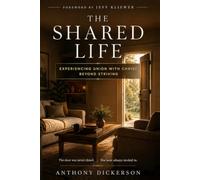 The Shared Life: Experienceing Union With Christ Beyond Striving