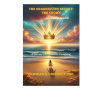 The Sharegiving Secret: The Crown: A Journey to Empowered Caregiving