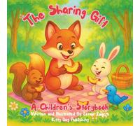 The Sharing Gift A Children’s Storybook: A Fun Rhyming Story About Kindness (Positive attributes for learning how to have fun with friends)