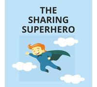 the sharing superhero: A Fun and Gentle Lesson in Kindness and Sharing (big lessons for little readers)