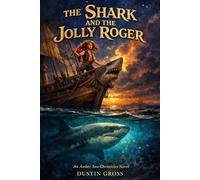 The Shark and the Jolly Roger: The Amber Sea Chronicles-Book One