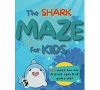 The Shark Maze for Kids: 100 Shark Maze Adventures for Children Ages 8-12 Years Old
