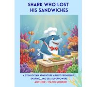 The Shark Who Lost His Sandwiches: A STEM Ocean Adventure About Friendship, Sharing, and Sea Superpowers