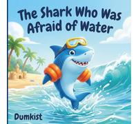 The Shark Who Was Afraid of Water: Funny Children's Story Picture Book, Tale About Courage and Friendship, for Kids Ages 3-8