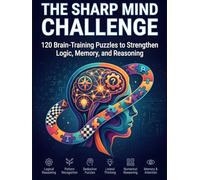 The Sharp Mind Challenge: 120 Brain-Training Puzzles to Strengthen Logic, Memory, and Reasoning