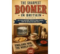 The Sharpest Boomer in Britain: A Large Print Nostalgic Quiz Book with 480 Trivia Questions, Crosswords, Wordsearches & Brain Teasers Celebrating the Britain You Grew Up In