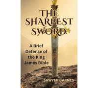 The Sharpest Sword: A Brief defense of the King James Bible