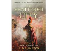 The Shattered City: Rome's First Civil War (The Iberian Chronicles)