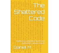 The Shattered Code: Exploring a simulated world and humanity's unseen chains