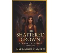 The Shattered Crown: Book Two Of the Crimson Veil Saga